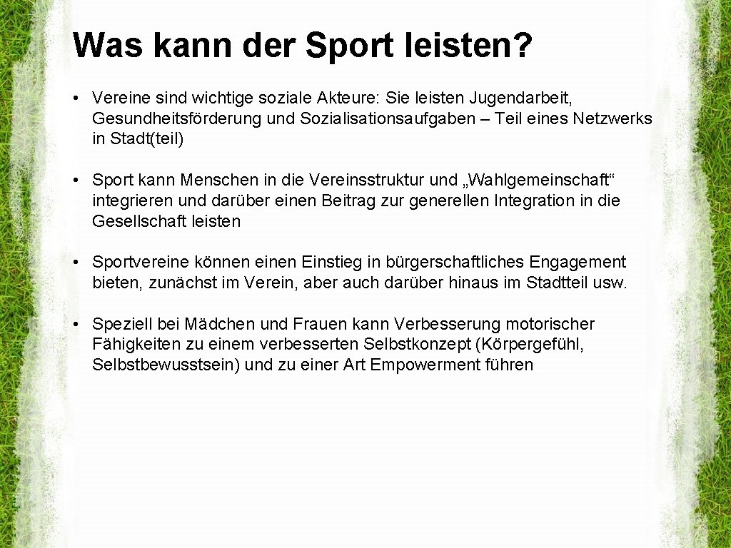 Was kann der Sport leisten? • Vereine sind wichtige soziale Akteure: Sie leisten Jugendarbeit,