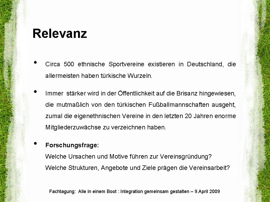 Relevanz • Circa 500 ethnische Sportvereine existieren in Deutschland, die allermeisten haben türkische Wurzeln.