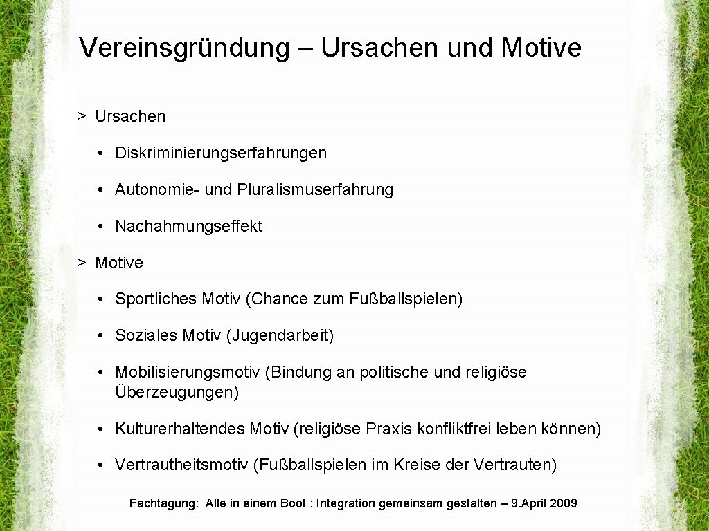 Vereinsgründung – Ursachen und Motive > Ursachen • Diskriminierungserfahrungen • Autonomie- und Pluralismuserfahrung •