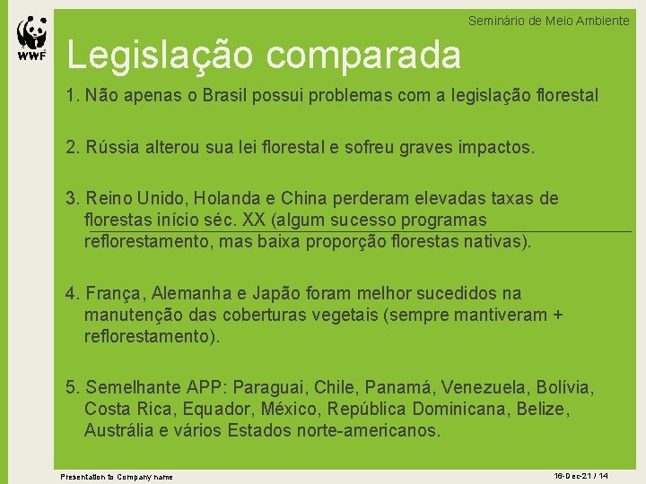 Seminário de Meio Ambiente Legislação comparada 1. Não apenas o Brasil possui problemas com