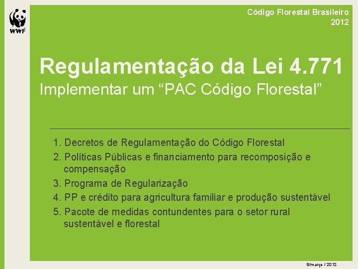 Código Florestal Brasileiro 2012 Regulamentação da Lei 4. 771 Implementar um “PAC Código Florestal”