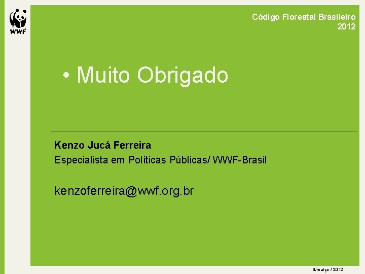 Código Florestal Brasileiro 2012 • Muito Obrigado Kenzo Jucá Ferreira Especialista em Políticas Públicas/