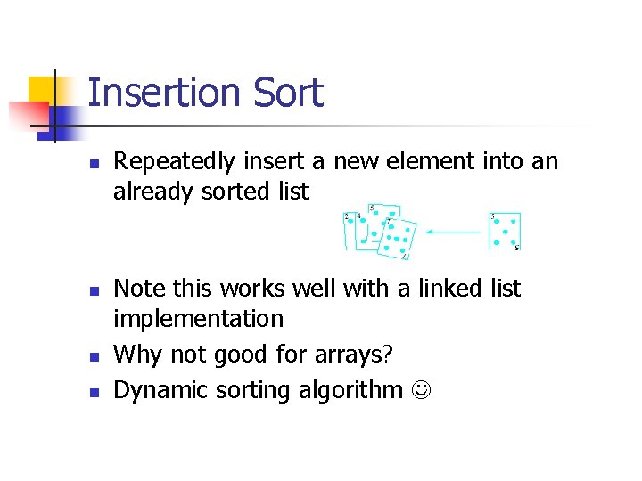 Insertion Sort n n Repeatedly insert a new element into an already sorted list Insertion Sort n n Repeatedly insert a new element into an already sorted list