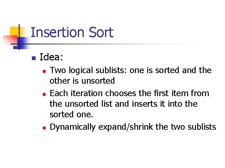 Insertion Sort n Idea: n n n Two logical sublists: one is sorted and Insertion Sort n Idea: n n n Two logical sublists: one is sorted and