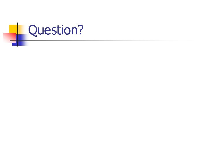Question? Question?