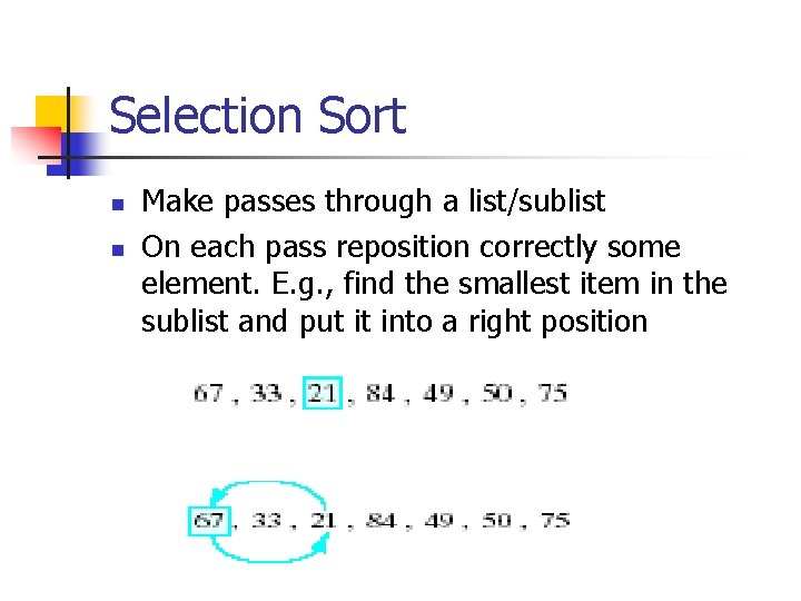 Selection Sort n n Make passes through a list/sublist On each pass reposition correctly Selection Sort n n Make passes through a list/sublist On each pass reposition correctly