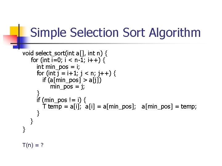 Simple Selection Sort Algorithm void select_sort(int a[], int n) { for (int i=0; i