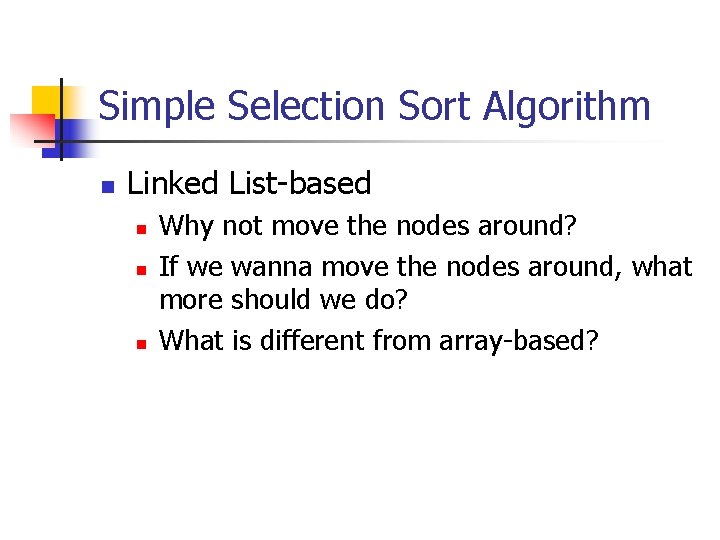 Simple Selection Sort Algorithm n Linked List-based n n n Why not move the Simple Selection Sort Algorithm n Linked List-based n n n Why not move the