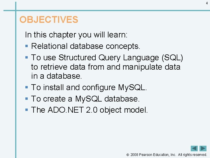 4 OBJECTIVES In this chapter you will learn: § Relational database concepts. § To