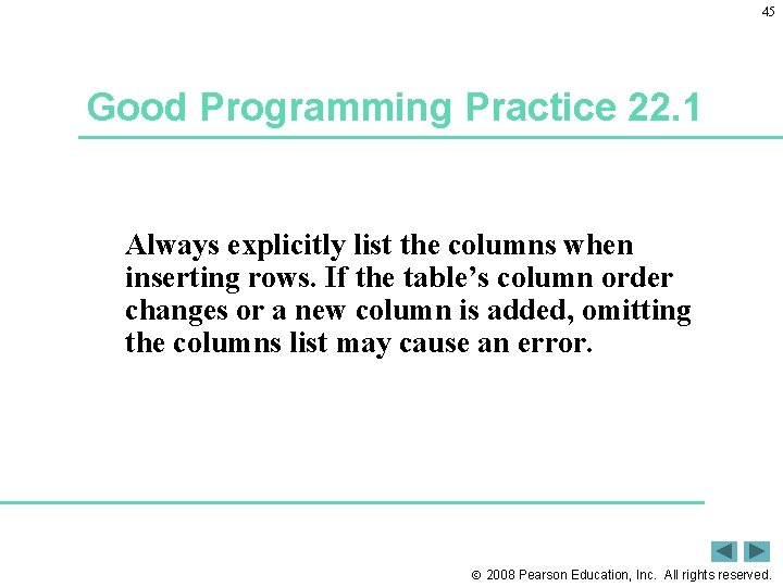 45 Good Programming Practice 22. 1 Always explicitly list the columns when inserting rows.