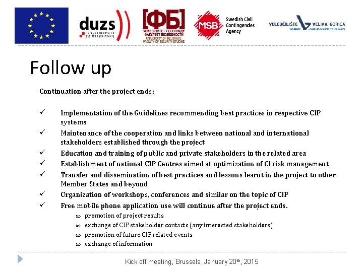 Follow up Continuation after the project ends: ü ü ü ü Implementation of the