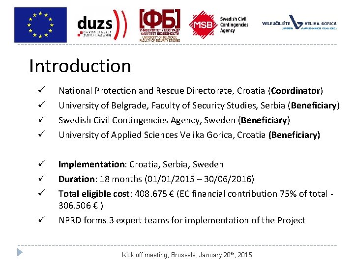 Introduction ü ü National Protection and Rescue Directorate, Croatia (Coordinator) ü ü ü Implementation: