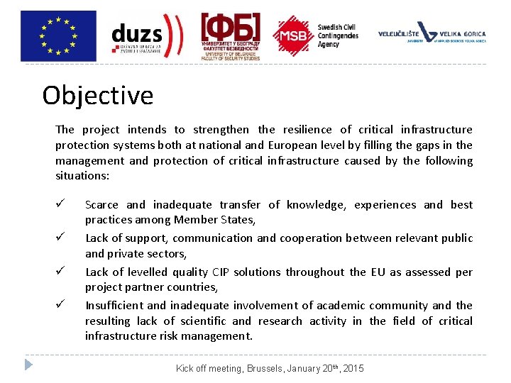 Objective The project intends to strengthen the resilience of critical infrastructure protection systems both