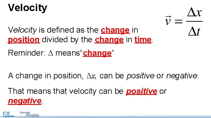 Velocity is defined as the change in position divided by the change in time.