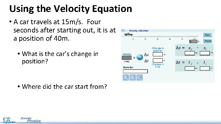 Using the Velocity Equation • A car travels at 15 m/s. Four seconds after
