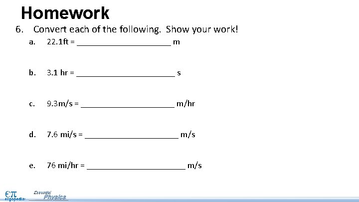Homework 6. Convert each of the following. Show your work! a. 22. 1 ft