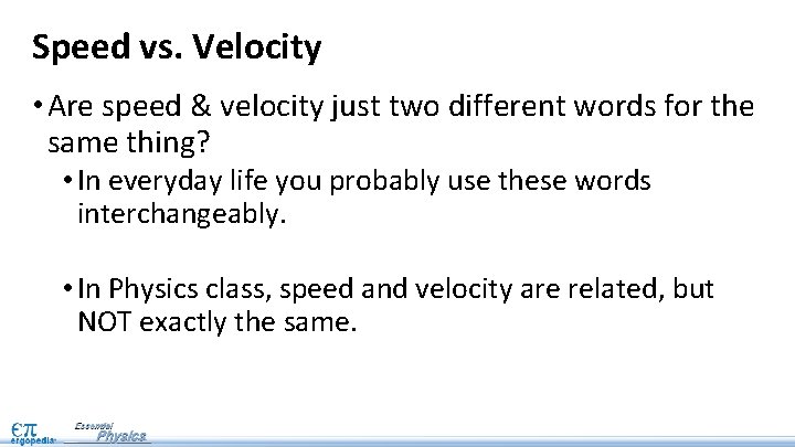 Speed vs. Velocity • Are speed & velocity just two different words for the