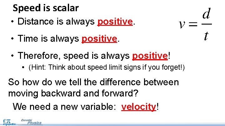 Speed is scalar • Distance is always positive. • Time is always positive. •