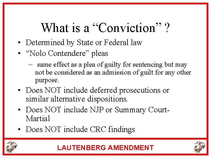 What is a “Conviction” ? • Determined by State or Federal law • “Nolo