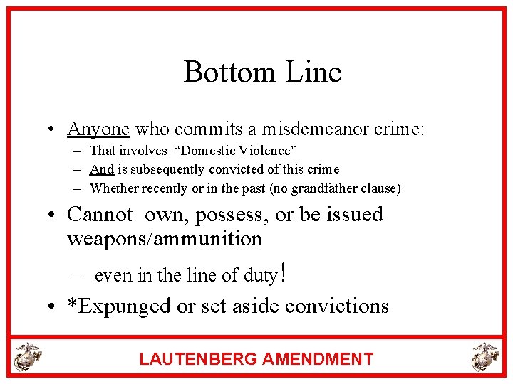 Bottom Line • Anyone who commits a misdemeanor crime: – That involves “Domestic Violence”