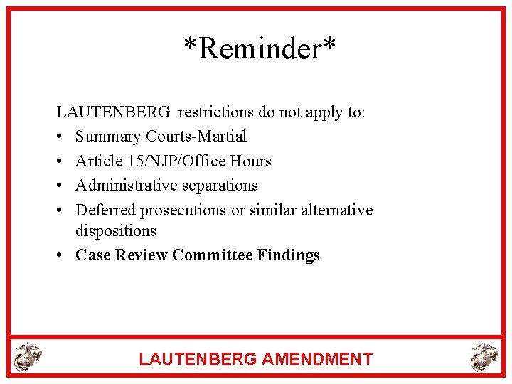 *Reminder* LAUTENBERG restrictions do not apply to: • Summary Courts-Martial • Article 15/NJP/Office Hours