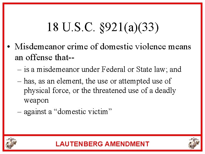 18 U. S. C. § 921(a)(33) • Misdemeanor crime of domestic violence means an