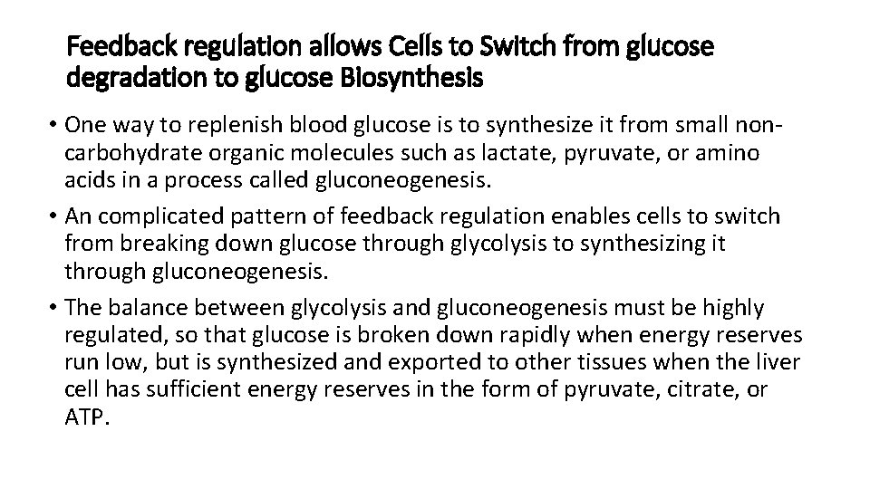 Feedback regulation allows Cells to Switch from glucose degradation to glucose Biosynthesis • One