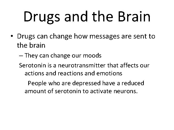 Drugs and the Brain • Drugs can change how messages are sent to the
