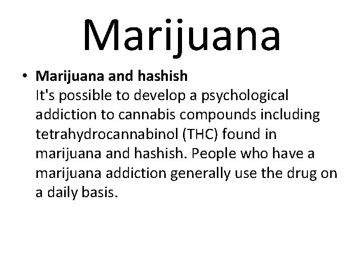 Marijuana • Marijuana and hashish It's possible to develop a psychological addiction to cannabis