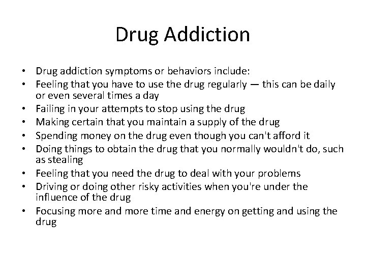Drug Addiction • Drug addiction symptoms or behaviors include: • Feeling that you have