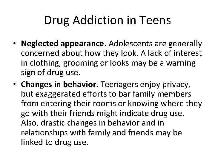Drug Addiction in Teens • Neglected appearance. Adolescents are generally concerned about how they