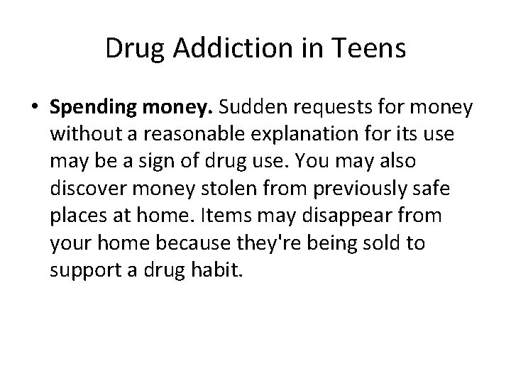 Drug Addiction in Teens • Spending money. Sudden requests for money without a reasonable