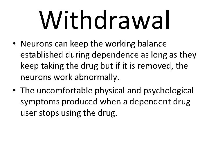 Withdrawal • Neurons can keep the working balance established during dependence as long as
