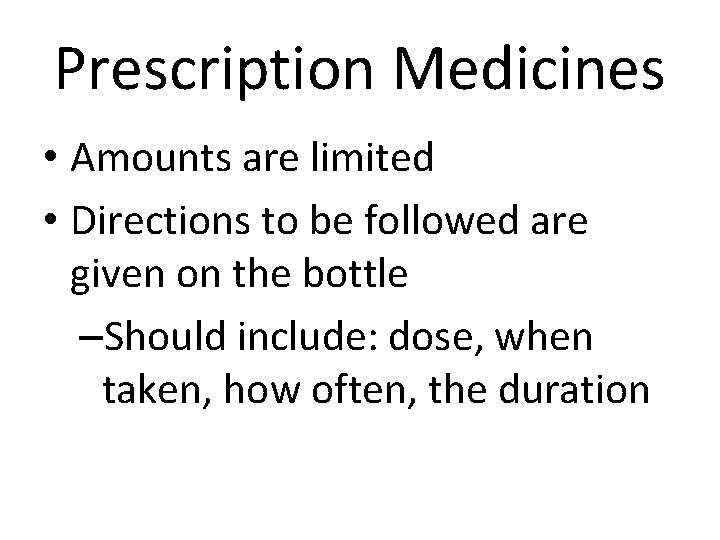 Prescription Medicines • Amounts are limited • Directions to be followed are given on