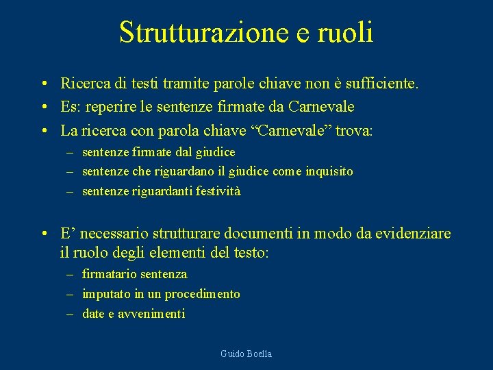 Strutturazione e ruoli • Ricerca di testi tramite parole chiave non è sufficiente. •