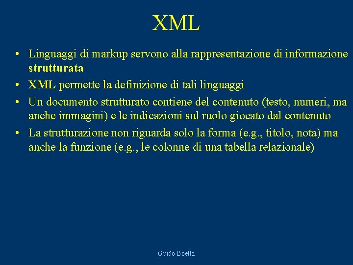 XML • Linguaggi di markup servono alla rappresentazione di informazione strutturata • XML permette