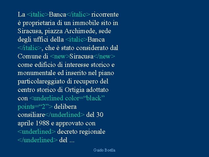 La <italic>Banca</italic> ricorrente è proprietaria di un immobile sito in Siracusa, piazza Archimede, sede