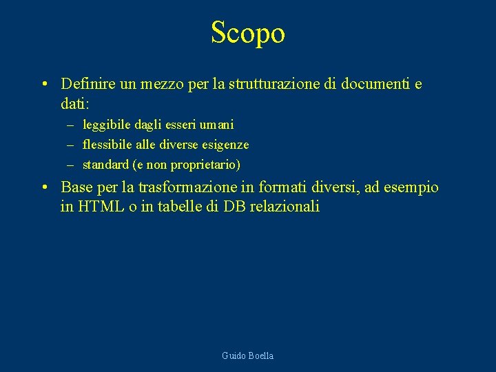 Scopo • Definire un mezzo per la strutturazione di documenti e dati: – leggibile
