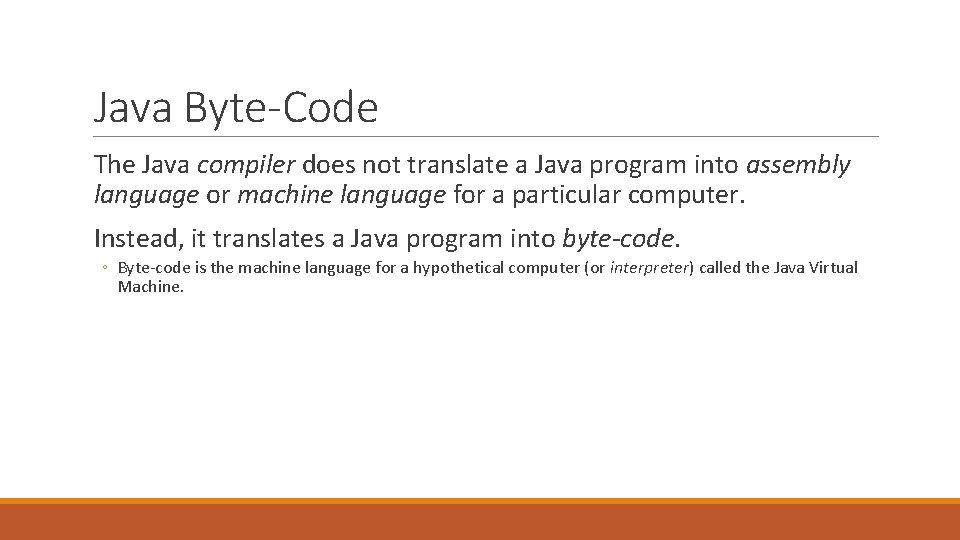 Java Byte-Code The Java compiler does not translate a Java program into assembly language