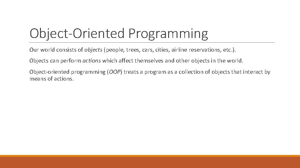 Object-Oriented Programming Our world consists of objects (people, trees, cars, cities, airline reservations, etc.