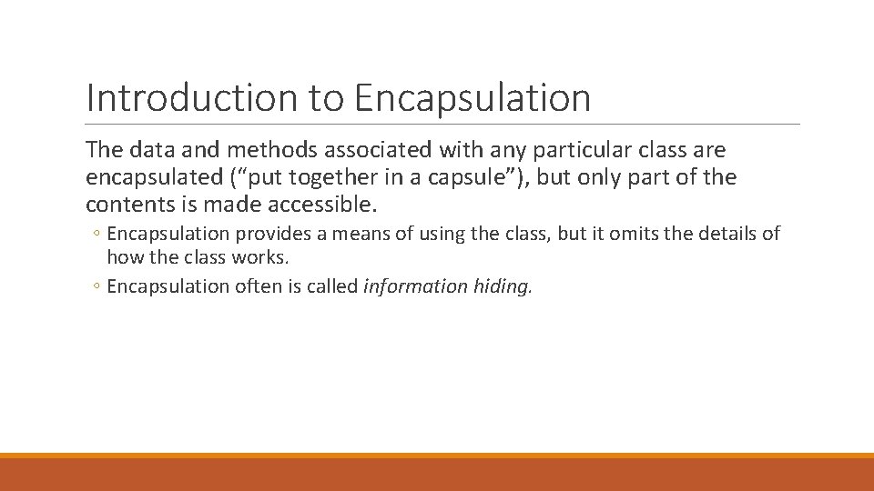 Introduction to Encapsulation The data and methods associated with any particular class are encapsulated