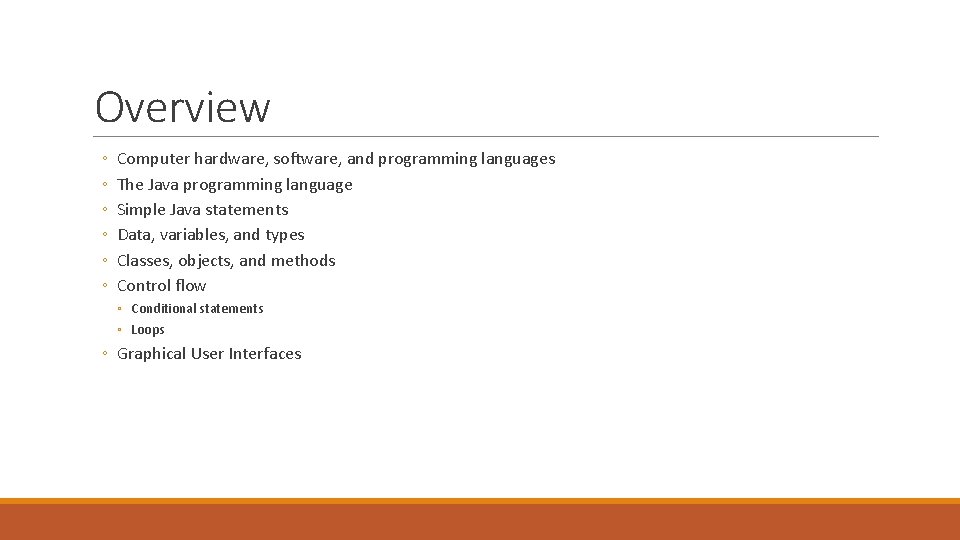 Overview ◦ ◦ ◦ Computer hardware, software, and programming languages The Java programming language