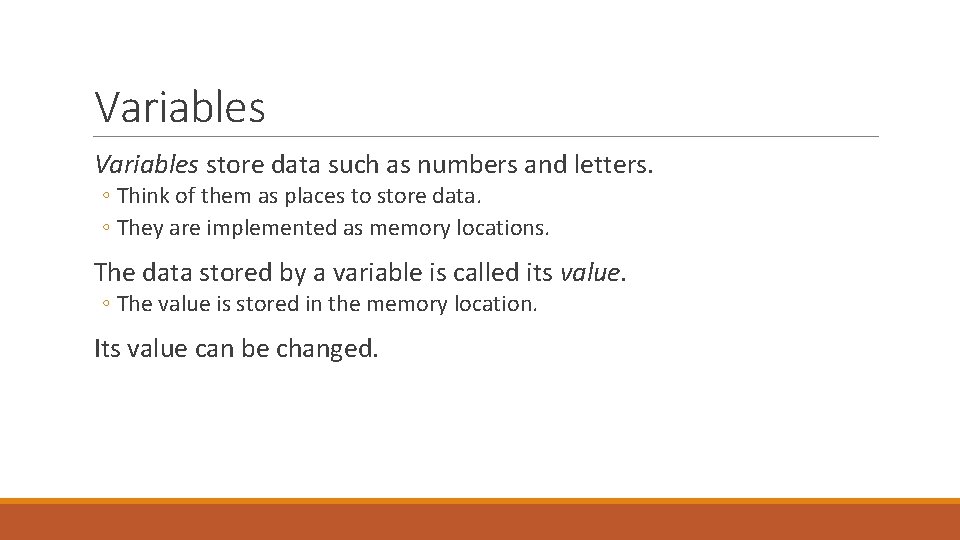 Variables store data such as numbers and letters. ◦ Think of them as places