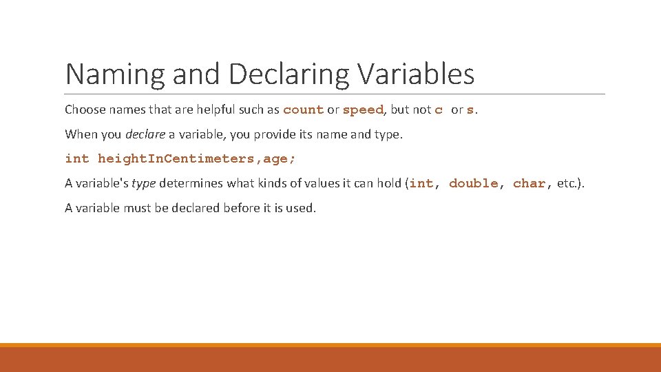 Naming and Declaring Variables Choose names that are helpful such as count or speed,