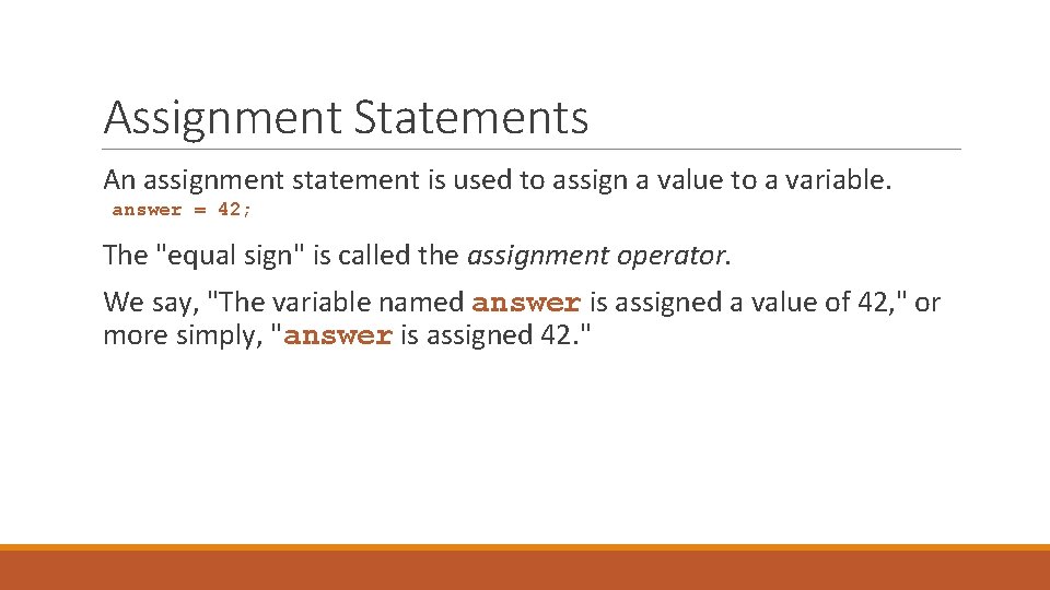 Assignment Statements An assignment statement is used to assign a value to a variable.
