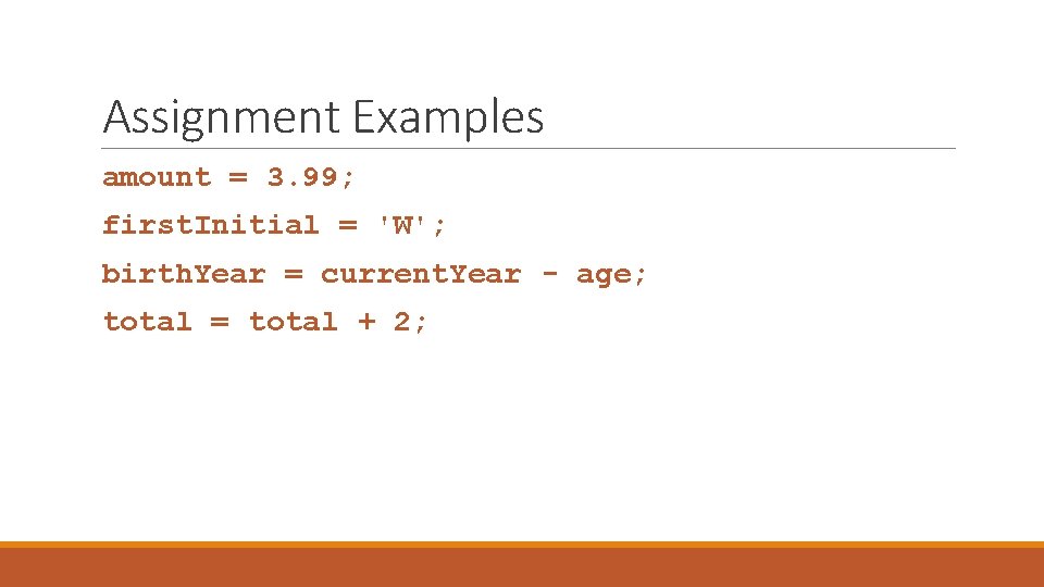 Assignment Examples amount = 3. 99; first. Initial = 'W'; birth. Year = current.