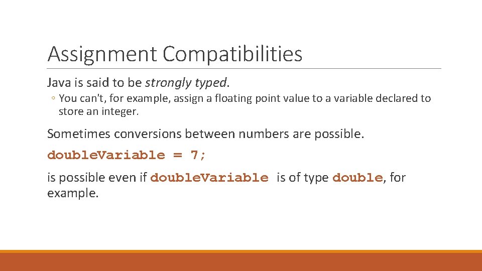 Assignment Compatibilities Java is said to be strongly typed. ◦ You can't, for example,