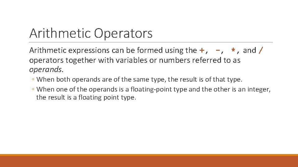 Arithmetic Operators Arithmetic expressions can be formed using the +, -, *, and /