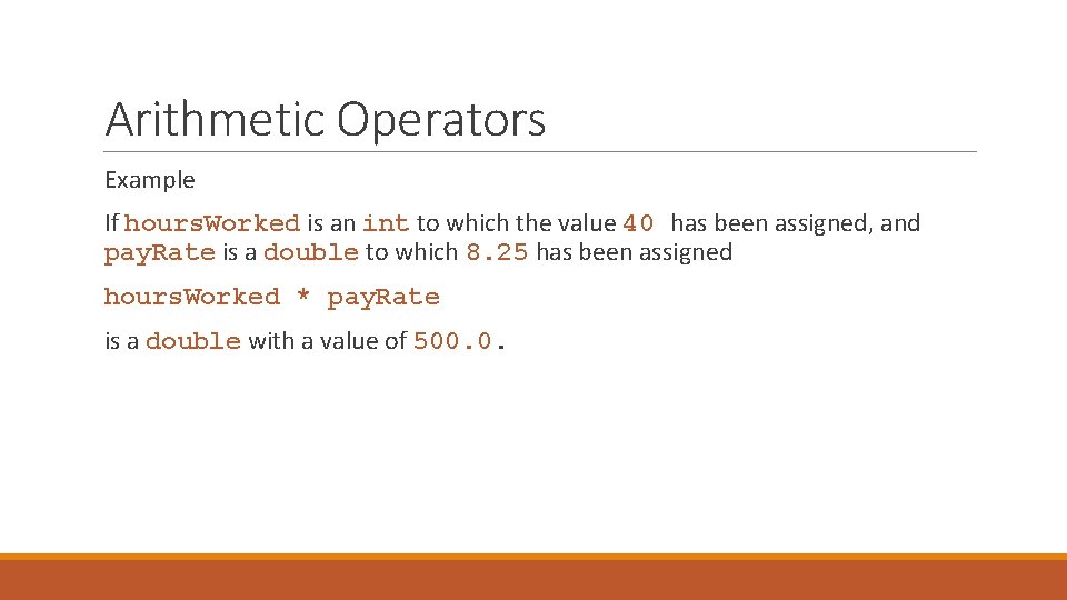 Arithmetic Operators Example If hours. Worked is an int to which the value 40