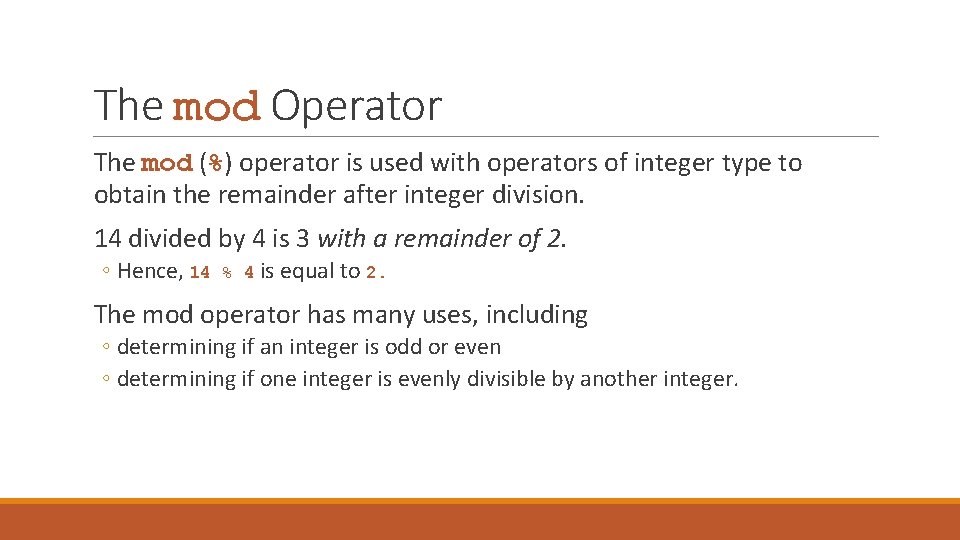 The mod Operator The mod (%) operator is used with operators of integer type